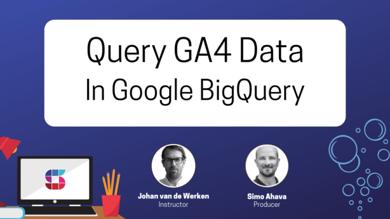 Simo Ahava – Google Analytics 4 in Big Query Download