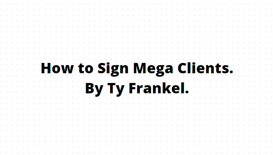 TY Frankel – How to Sign Mega Clients Download